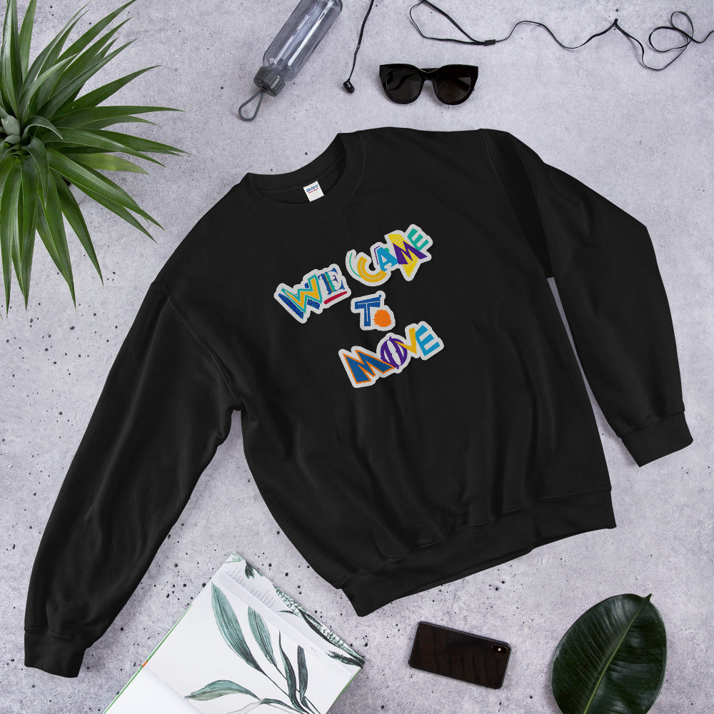 [limited time] WE CAME TO MOVE SWEATSHIRT